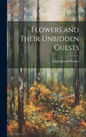 Flowers and Their Unbidden Guests