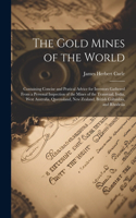 Gold Mines of the World: Containing Concise and Pratical Advice for Investors Gathered From a Personal Inspection of the Mines of the Transvaal, India, West Australia, Queen