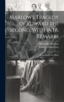 Marlow's Tragedy of Edward the Second, With Intr. Remarks