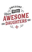 Awesome Moms Have Awesome Daughters