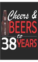 Cheers And Beers To 38 Years: Blank Lined Journal, Funny Happy Birthday Sketchbook, Notebook, Diary Perfect Gift For 38 Year Olds