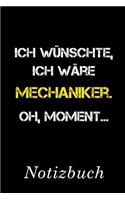 Ich Wünschte Ich Wäre Mechaniker Oh Moment Notizbuch: - Notizbuch mit 110 linierten Seiten - Format 6x9 DIN A5 - Soft cover matt -