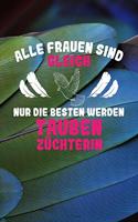 Alle Frauen sind gleich nur die besten werden Taubenzüchterin