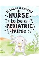 It Takes A Special Nurse To Be A Pediatric Nurse: Pediatric Nurse Weekly 2020 Planner With Monthly Calendar - Journal Pages Included For Nurses (RN) To Keep Things Organize- Large 8.5x11 Lined Diary