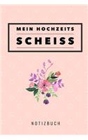 Mein Hochzeits Scheiss Notizbuch: A5 Notizbuch Blanko als Geschenk zur Verlobung und Hochzeit - Hochzeitsplaner - Hochzeitsvorbereitung - Organizer - Hochzeitstagebuch - Hochzeitsbuc