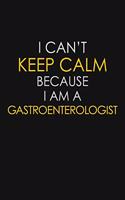 I Can't Keep Calm Because I Am A Gastroenterologist