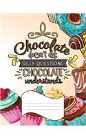Chocolate Doesn't Ask Silly Questions. Chocolate Understands.