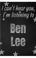 I can't hear you, I'm listening to Ben Lee creative writing lined journal