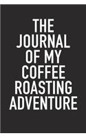 The Journal of My Coffee Roasting Adventure: A 6x9 Inch Matte Softcover Diary Notebook with 120 Blank Lined Pages and a Caffeine Loving Coffee Drinking Cover Slogan