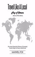 Travel Like a Local - Map of Ottawa (Black and White Edition): The Most Essential Ottawa (Canada) Travel Map for Every Adventure