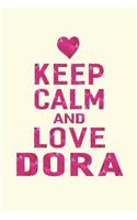 Keep Calm and Love Dora: First Name Funny Sayings Personalized Customized Names Gift Birthday Girl Women Mother's Day Notebook Journal