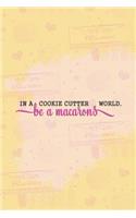 In a Cookie Cutter World Be a Macarons