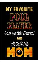 My Favorite Pool Player Gave Me This Journal and He Calls Me Mom: Blank Lined 6x9 Keepsake Journal/Notebooks for Mothers Day Birthday, Anniversary, Christmas, Thanksgiving, Holiday or Any Occasional Gifts by Sons a