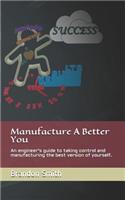 Manufacture A Better You
