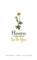 Flowers Need to Bloom So Do You: Blank Lined Journal with Calendar for Flover Lovers