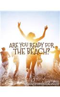 Are You Ready For The Beach - 18 Month Weekly Planner: Plan to make your escape to the beach! Use this calendar planner to schedule your friends getaway vacation to the ocean solo or with a friend!