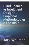 Blind Chance vs Intelligent Design?, Empirical Methodologies & the Bible