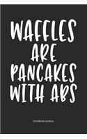 Waffles Are Pancakes With Abs