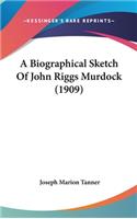 A Biographical Sketch of John Riggs Murdock (1909)