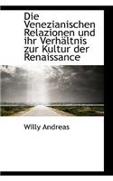 Die Venezianischen Relazionen Und Ihr Verhaltnis Zur Kultur Der Renaissance