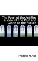 The Pearl of the Antilles a View of the Past and Glane at the Future