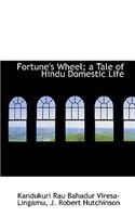 Fortune's Wheel; A Tale of Hindu Domestic Life