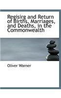 Regisirg and Return of Births, Marriages, and Deaths, in the Commonwealth