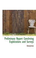 Preliminary Report Conclrning Explorations and Surveys