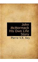 John McMormack His Own Life Story
