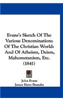 Evans's Sketch Of The Various Denominations Of The Christian World: And Of Atheism, Deism, Mahometanism, Etc. (1841)