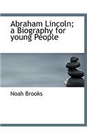 Abraham Lincoln; A Biography for Young People