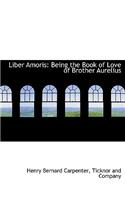 Liber Amoris: Being the Book of Love of Brother Aurelius