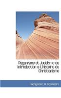 Paganisme Et Judaisme Ou Introduction A L'Histoire Du Christianisme
