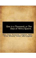 One in a Thousand; Or the Days of Henry Quatre.