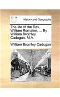 Life of the REV. William Romaine, ... by William Bromley Cadogan, M.A.