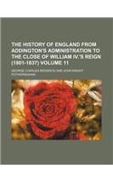 The History of England from Addington's Administration to the Close of William IV.'s Reign (1801-1837) Volume 11