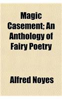 Magic Casement; An Anthology of Fairy Poetry
