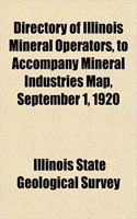 Directory of Illinois Mineral Operators, to Accompany Mineral Industries Map, September 1, 1920