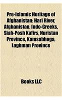 Pre-Islamic Heritage of Afghanistan: Hari River, Afghanistan, Indo-Greeks, Siah-Posh Kafirs, Nuristan Province, Kamsabhoga, Laghman Province