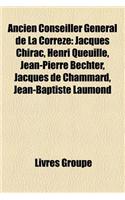 Ancien Conseiller General de La Correze: Jacques Chirac, Henri Queuille, Jean-Pierre Bechter, Jean-Baptiste Laumond, Jacques de Chammard(French)