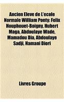 Ancien Eleve de L'Ecole Normale William Ponty: Felix Houphouet-Boigny, Hubert Maga, Abdoulaye Wade, Mamadou Dia, Abdoulaye Sadji, Hamani Diori
