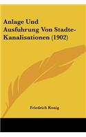 Anlage Und Ausfuhrung Von Stadte-Kanalisationen (1902): (German)
