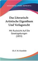 Das Literarisch-Artistische Eigenthum Und Verlagsrecht