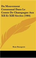 Du Mouvement Communal Dans Le Comte de Champagne Aux XII Et XIII Siecles (1904)