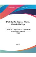 Diatribe Du Docteur Akakia, Medecin Du Pape: Decret de L'Inquisition Et Rapport Des Professeurs de Rome (1753)