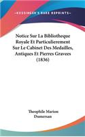 Notice Sur La Bibliotheque Royale Et Particulierement Sur Le Cabinet Des Medailles, Antiques Et Pierres Gravees (1836)