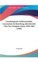 Lauenburgische Gelehrtenschule, Gymnasium Zu Ratzeburg, Jahresbericht Uber Das Schuljahr Ostern 1899-1900 (1900)