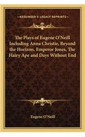 Plays of Eugene O'Neill Including Anna Christie, Beyond the Plays of Eugene O'Neill Including Anna Christie, Beyond the Horizon, Emperor Jones, the Hairy Ape and Days Without Ethe Horizon, Emperor Jones, the Hairy Ape and Days Without End