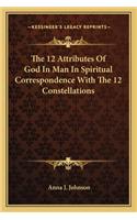 The 12 Attributes Of God In Man In Spiritual Correspondence With The 12 Constellations