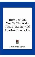 From The Tan-Yard To The White House